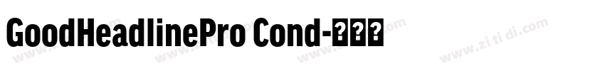 GoodHeadlinePro Cond字体转换 GoodHeadlinePro Cond字体转换